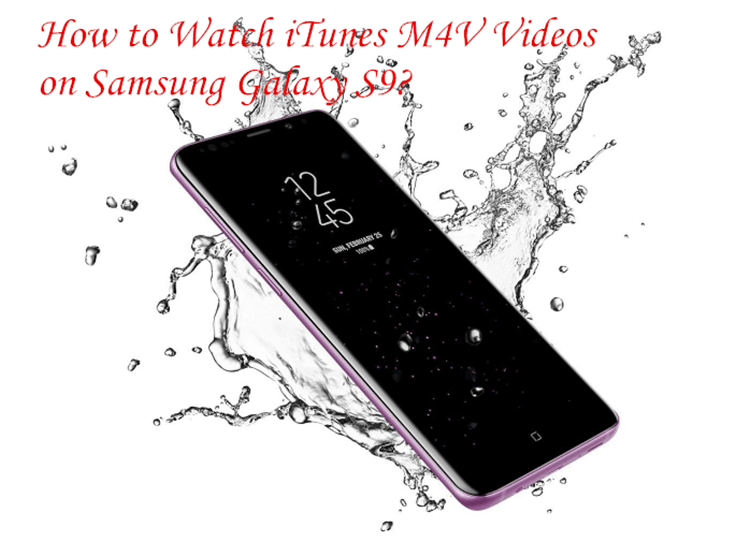 Vea iTunes M4V Videos en Samsung S9
